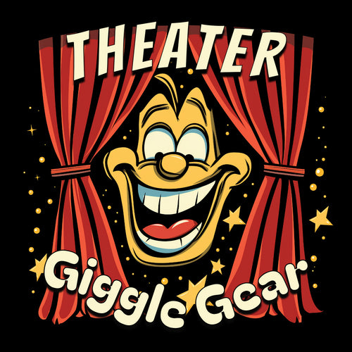 Theater Giggle Gear